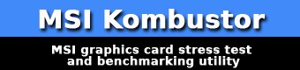 MSI Kombustor - graphics card stress test and benchmarking utility