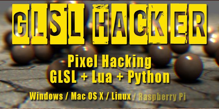 GLSL Hacker 0.6.0 - Cross platform pixel hacking tool with GLSL, Lua and Python